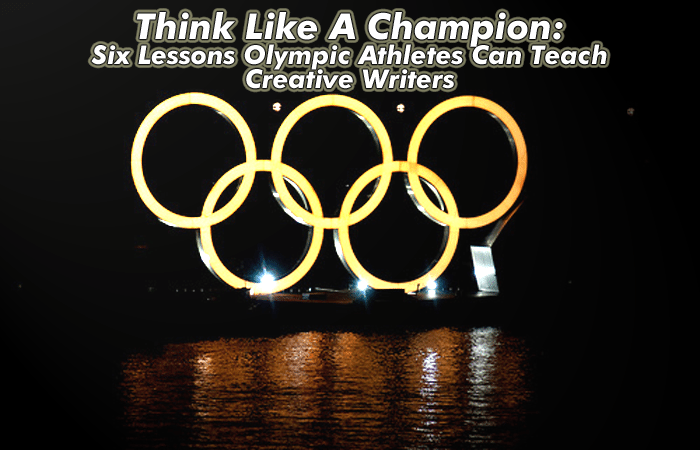 Think Like A Champion: Six Lessons Olympic Athletes Can Teach Creative Writers