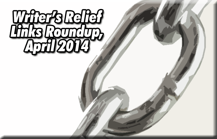 Writer's Relief Links Roundup, April 2014