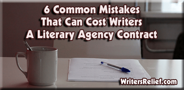 6 Common Mistakes That Can Cost Writers A Literary Agency Contract