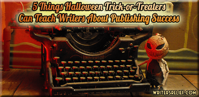 5 Things Halloween Trick-or-Treaters Can Teach Writers About Publishing Success 