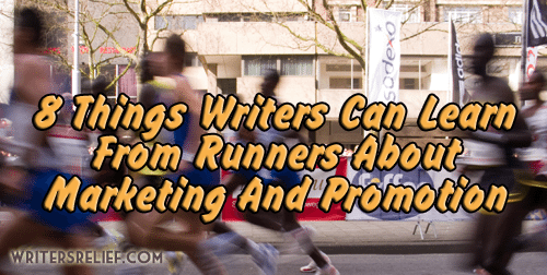 8 Things Writers Can Learn From Runners About Marketing And Promotion