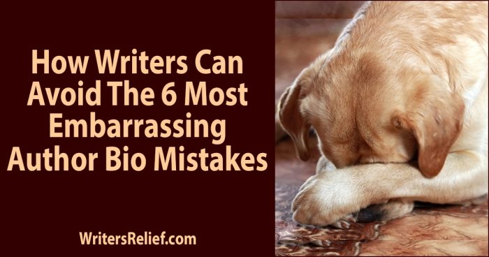 How Writers Can Avoid The 6 Most Embarrassing Author Bio Mistakes | Writer’s Relief