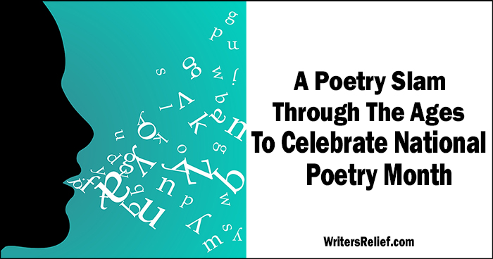 A Poetry Slam Through The Ages To Celebrate National Poetry Month | Writer’s Relief