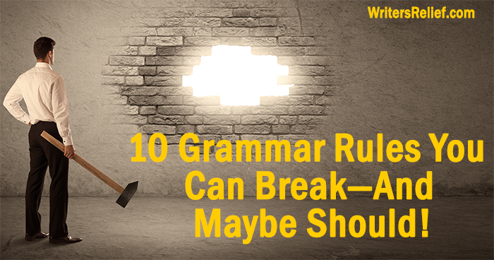 10 Grammar Rules You Can—And Maybe Should!—Break | Writer’s Relief