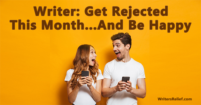 Writer: Get Rejected This Month…And Be Happy | Writer’s Relief