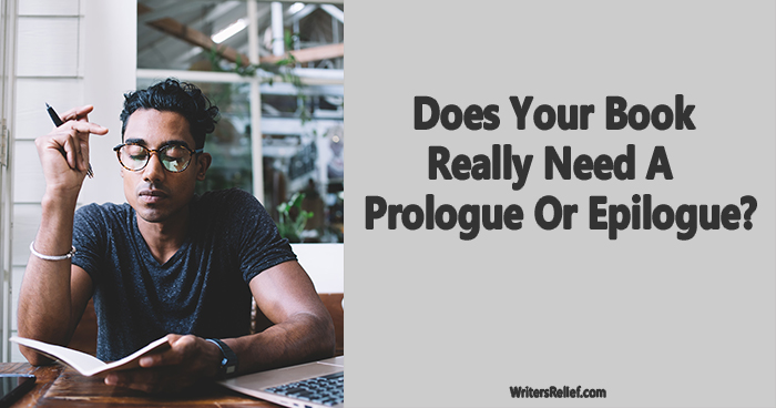 Does Your Book Really Need A Prologue Or Epilogue? | Writer’s Relief