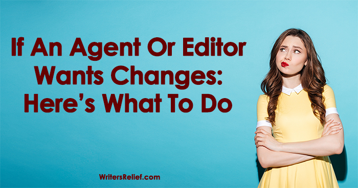 If An Agent Or Editor Wants Changes: Here’s What To Do | Writer’s Relief