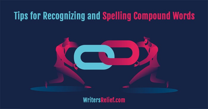 Tips for Recognizing and Spelling Compound Words