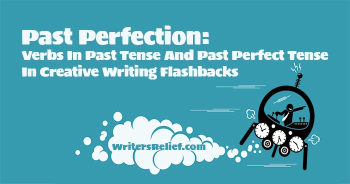 'Past Perfection: Verbs In Past Tense And Past Perfect Tense In Creative Writing Flashbacks'