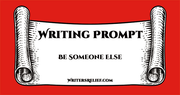 Writing Prompt — Be Someone Else