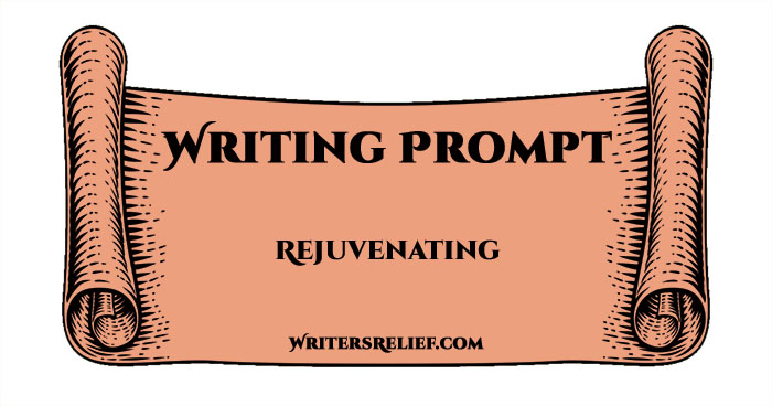 Writing Prompt—Rejuvenating