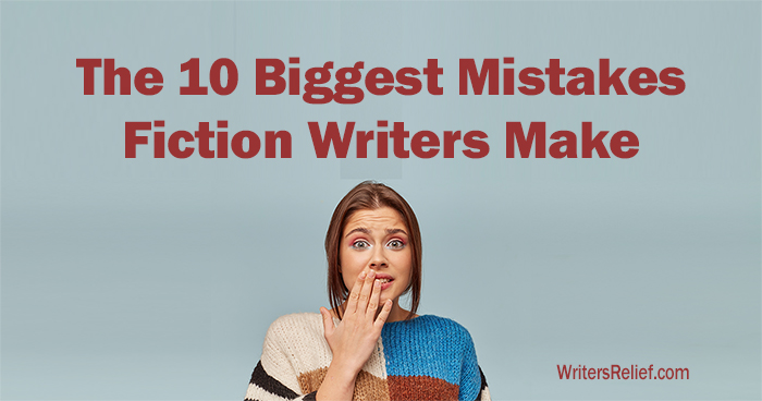 The 10 Biggest Mistakes Fiction Writers Make