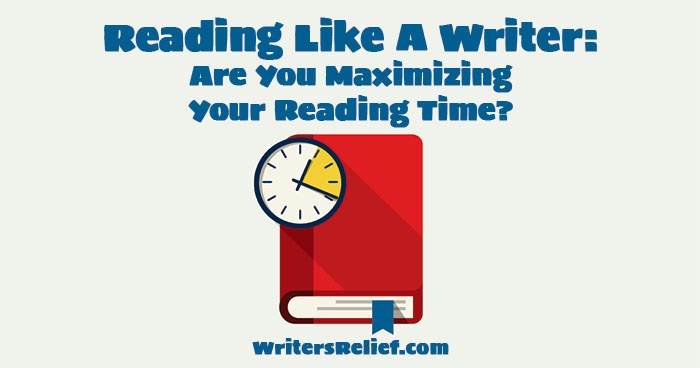 Reading Like A Writer: Are You Maximizing Your Reading Time?