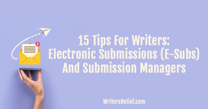 15 Tips for Writers: Electronic Submissions (E-Subs) And Submission Managers