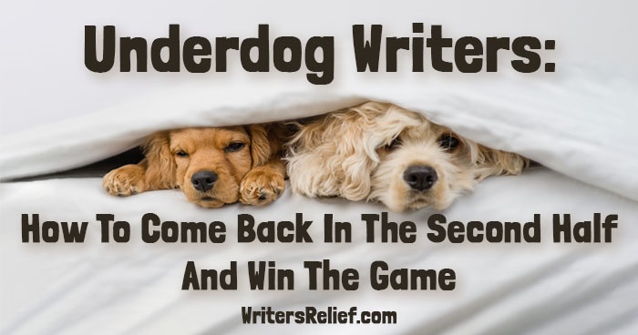 Underdog Writers: How To Come Back In The Second Half And Win The Game