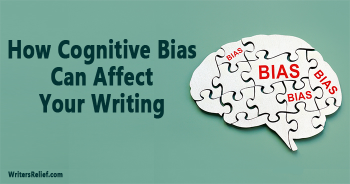 How Cognitive Bias Can Affect Your Writing | Writer’s Relief