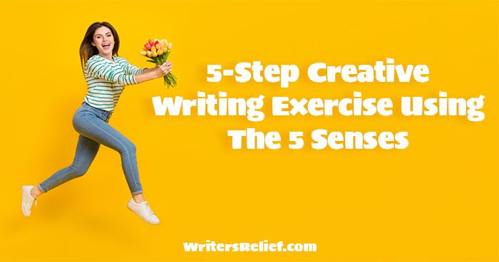 5-Step Creative Writing Exercise Using The 5 Senses | Writer’s Relief