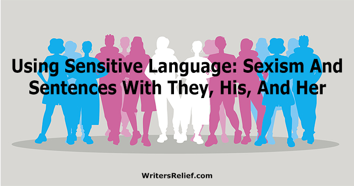 Using Sensitive Language: Sexism and Sentences With They, His, and Her | Writer’s Relief