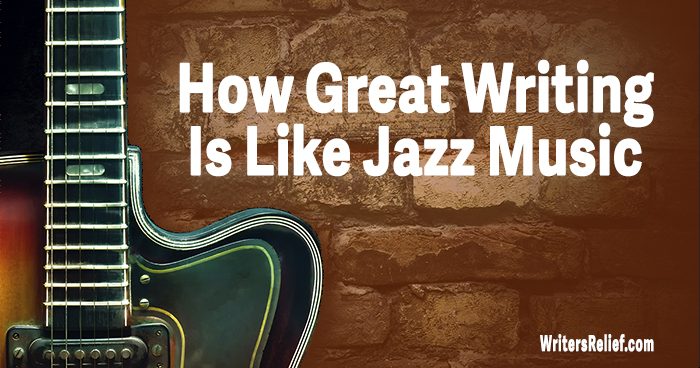 How Great Writing Is Like Jazz Music | Writer’s Relief